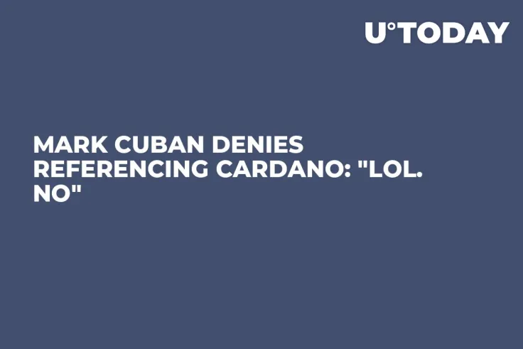 Mark Cuban Denies Referencing Cardano: "Lol. No"