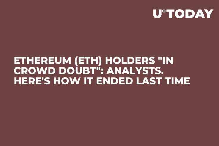 Ethereum (ETH) Holders "In Crowd Doubt": Analysts. Here's How It Ended Last Time