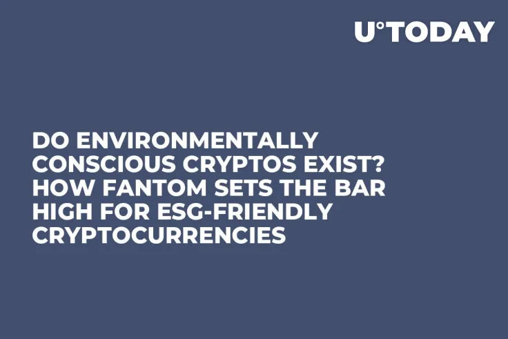 Do Environmentally Conscious Cryptos Exist? How Fantom Sets the Bar High for ESG-friendly Cryptocurrencies