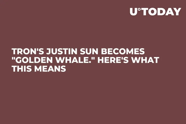 Tron's Justin Sun Becomes "Golden Whale." Here's What This Means
