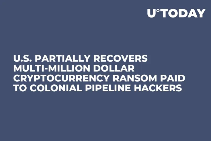 U.S. Partially Recovers Multi-Million Dollar Cryptocurrency Ransom Paid to Colonial Pipeline Hackers