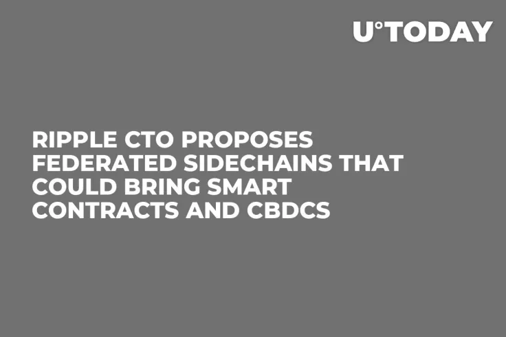 Ripple CTO Proposes Federated Sidechains That Could Bring Smart Contracts and CBDCs