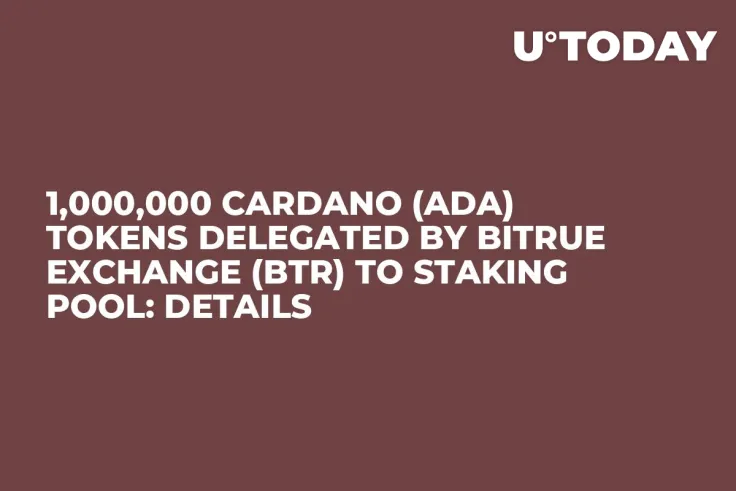 1,000,000 Cardano (ADA) Tokens Delegated by Bitrue Exchange (BTR) to Staking Pool: Details