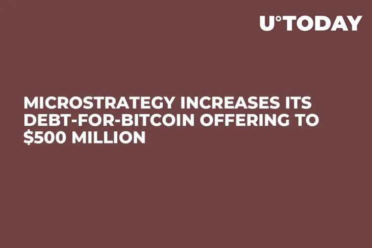 MicroStrategy Increases Its Debt-for-Bitcoin Offering to $500 Million 