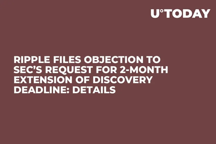 Ripple Files Objection to SEC’s Request for 2-Month Extension of Discovery Deadline: Details