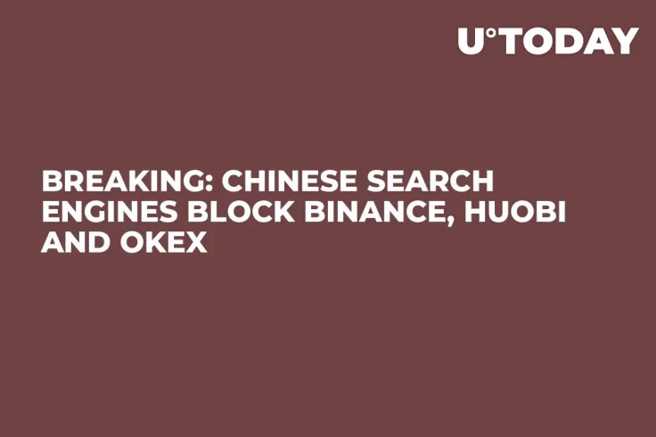 BREAKING: Chinese Search Engines Block Binance, Huobi and OKEx