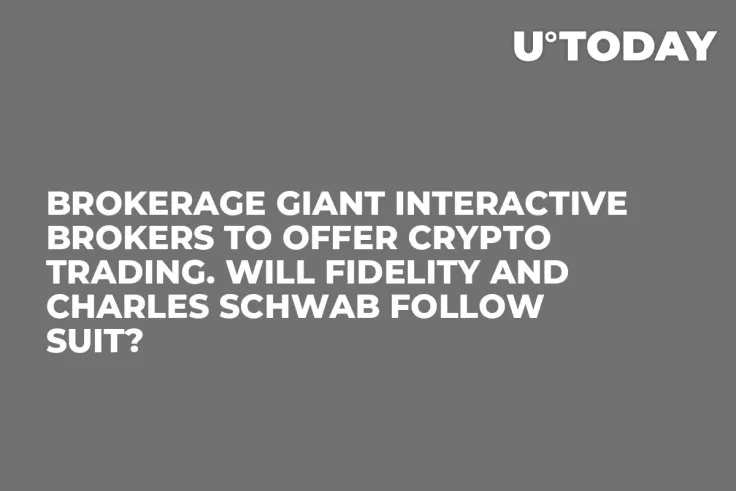 Brokerage Giant Interactive Brokers to Offer Crypto Trading. Will Fidelity and Charles Schwab Follow Suit?