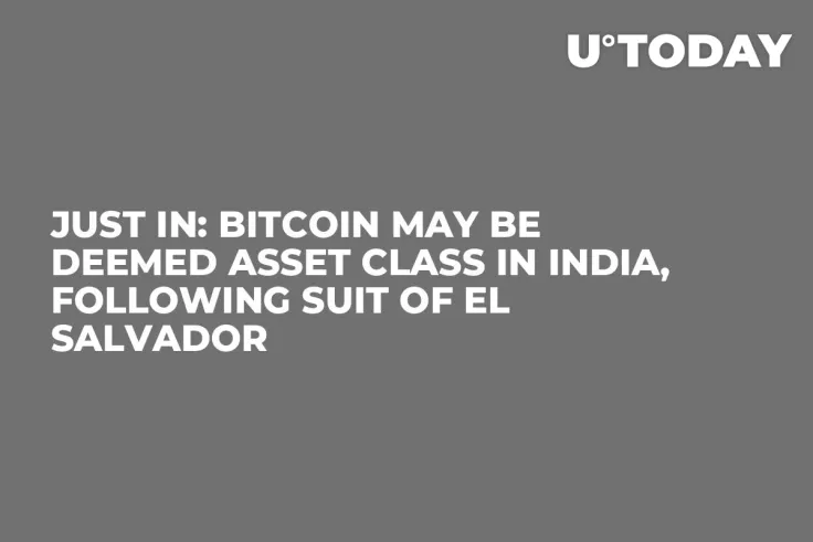JUST IN: Bitcoin May Be Deemed Asset Class in India, Following Suit of El Salvador