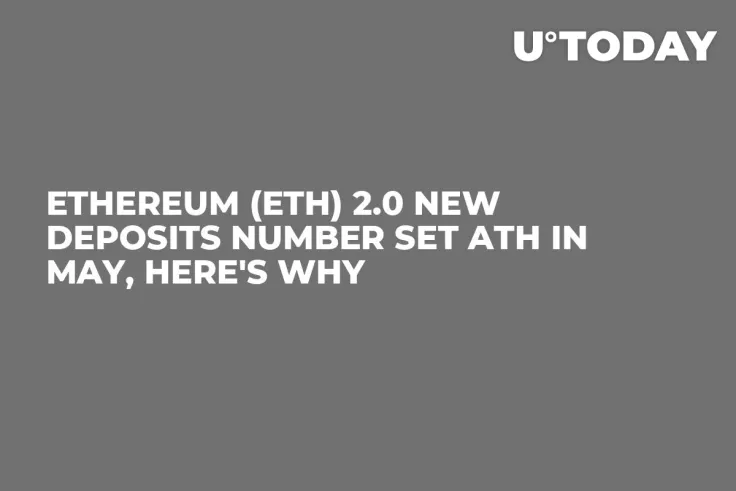 Ethereum (ETH) 2.0 New Deposits Number Set ATH in May, Here's Why