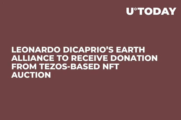 Leonardo DiCaprio’s Earth Alliance to Receive Donation from Tezos-Based NFT Auction