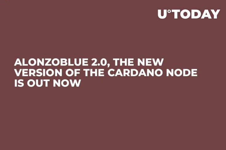 Alonzoblue 2.0, the New Version of the Cardano Node Is Out Now