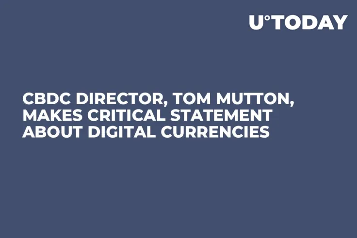 CBDC Director, Tom Mutton, Makes Critical Statement About Digital Currencies
