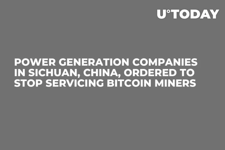 Power Generation Companies in Sichuan, China, Ordered to Stop Servicing Bitcoin Miners 