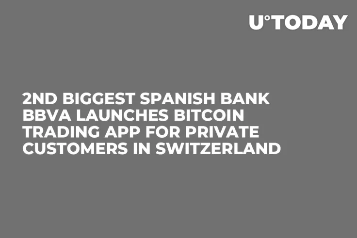 2nd Biggest Spanish Bank BBVA Launches Bitcoin Trading App for Private Customers in Switzerland