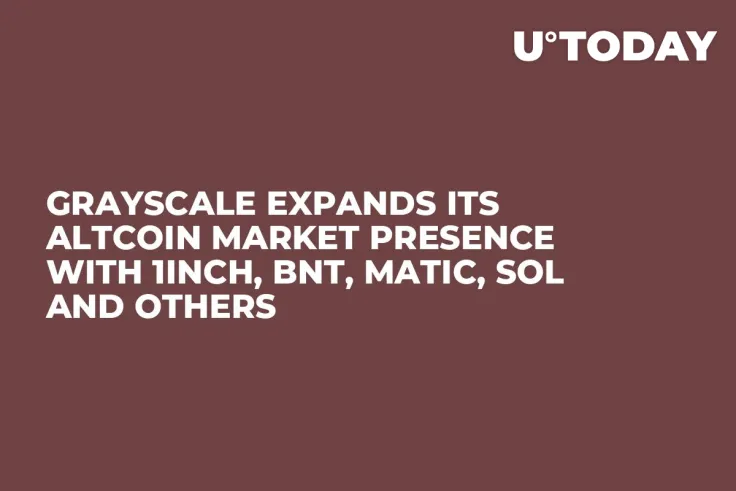 Grayscale Expands Its Altcoin Market Presence With 1INCH, BNT, MATIC, SOL and Others