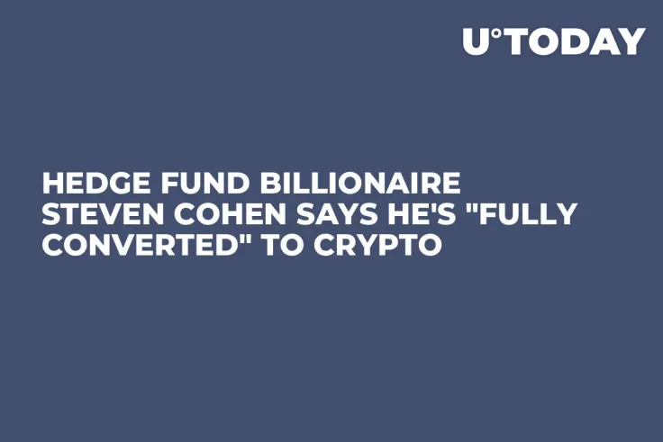 Hedge Fund Billionaire Steven Cohen Says He's "Fully Converted" to Crypto 