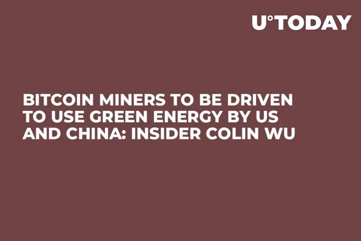 Bitcoin Miners to Be Driven to Use Green Energy by US and China: Insider Colin Wu