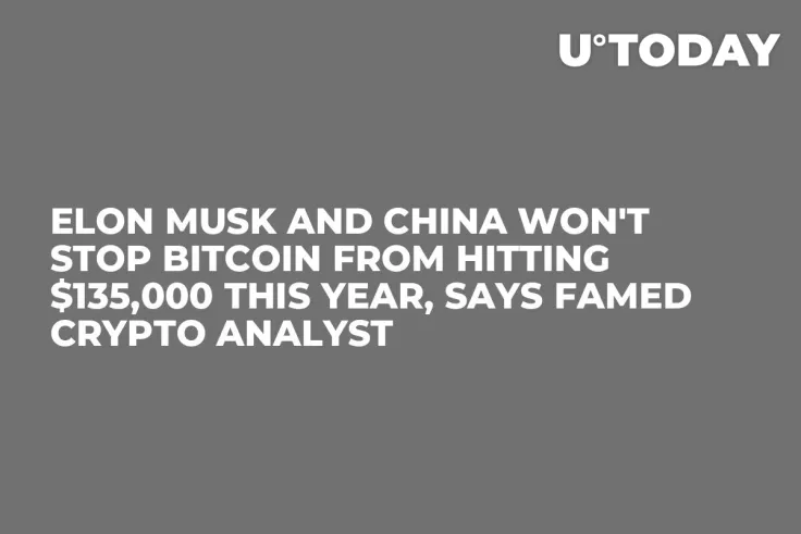Elon Musk and China Won't Stop Bitcoin from Hitting $135,000 This Year, Says Famed Crypto Analyst 
