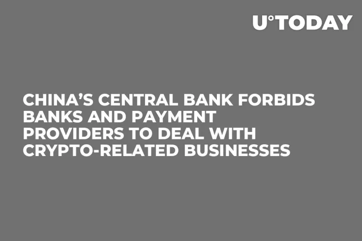 China’s Central Bank Forbids Banks and Payment Providers to Deal with Crypto-Related Businesses