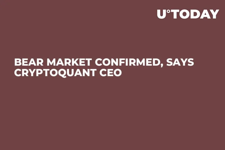 Bear Market Confirmed, Says CryptoQuant CEO