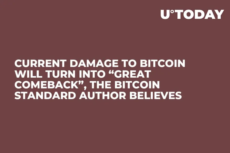 Current Damage to Bitcoin Will Turn into “Great Comeback”, The Bitcoin Standard Author Believes