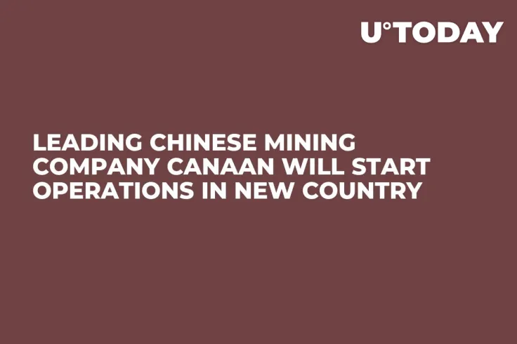 Leading Chinese Mining Company Canaan Will Start Operations in New Country