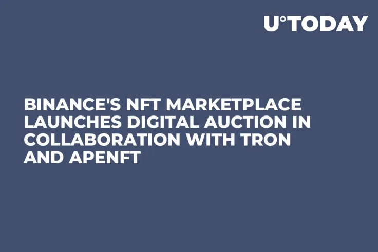Binance's NFT Marketplace Launches Digital Auction in Collaboration with Tron and APENFT