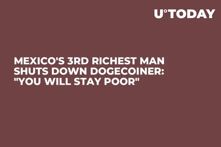 Mexico's 3rd Richest Man Shuts Down Dogecoiner: "You Will Stay Poor"