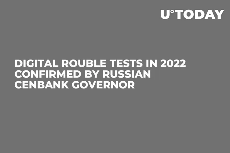 Digital Rouble Tests in 2022 Confirmed by Russian Cenbank Governor