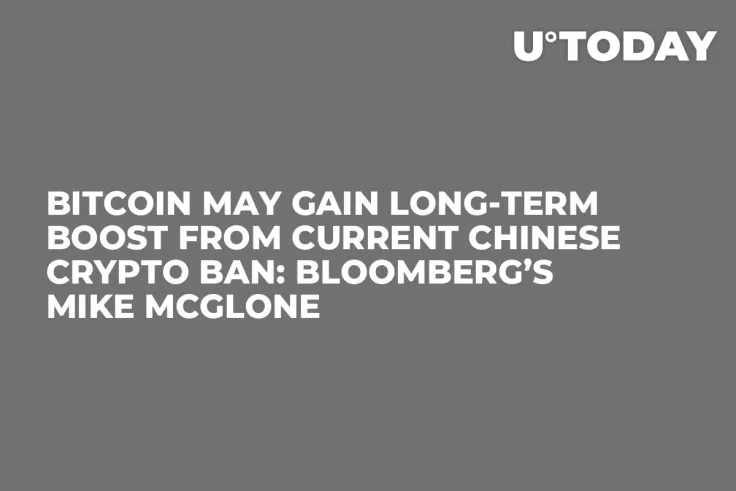 Bitcoin May Gain Long-Term Boost From Current Chinese Crypto Ban: Bloomberg’s Mike McGlone