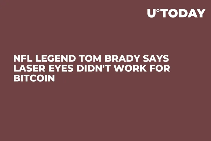 NFL Legend Tom Brady Says Laser Eyes Didn't Work for Bitcoin