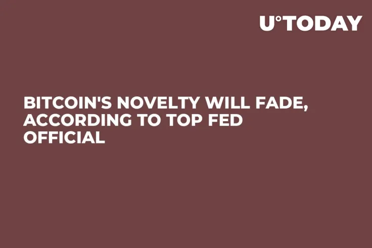 Bitcoin's Novelty Will Fade, According to Top Fed Official 