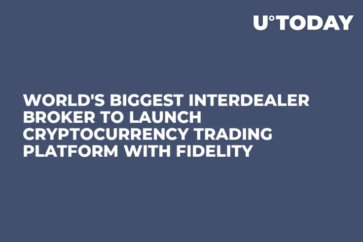 World's Biggest Interdealer Broker to Launch Cryptocurrency Trading Platform with Fidelity 