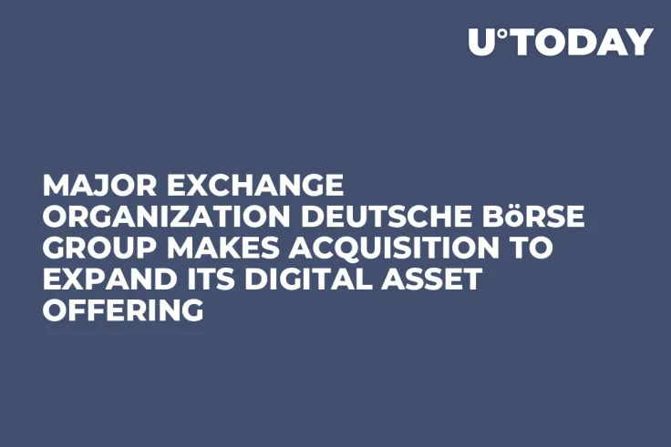 Major Exchange Organization Deutsche Börse Group Makes Acquisition to Expand Its Digital Asset Offering
