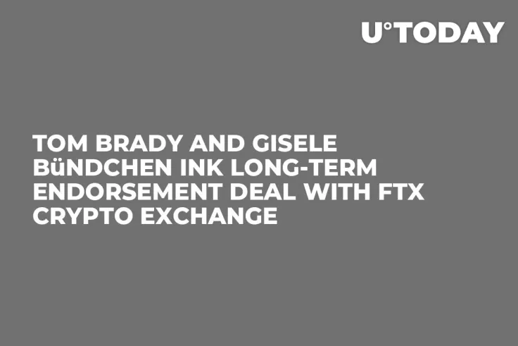 Tom Brady and Gisele Bündchen Ink Long-Term Endorsement Deal with FTX Crypto Exchange 