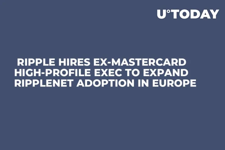  Ripple Hires Ex-Mastercard High-Profile Exec to Expand RippleNet Adoption in Europe