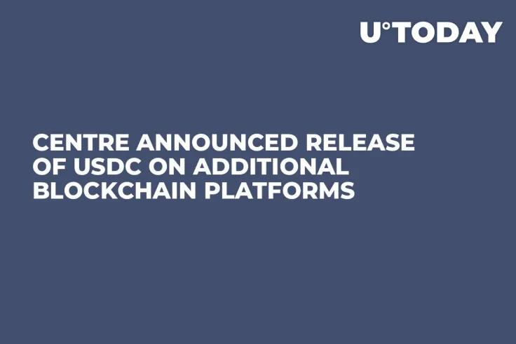CENTRE Announced Release of USDC on Additional Blockchain Platforms