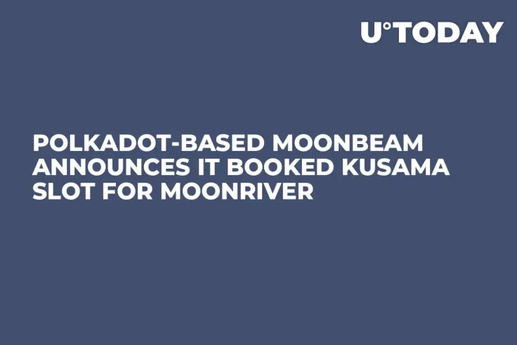 Polkadot-Based Moonbeam Announces It Booked Kusama Slot for Moonriver