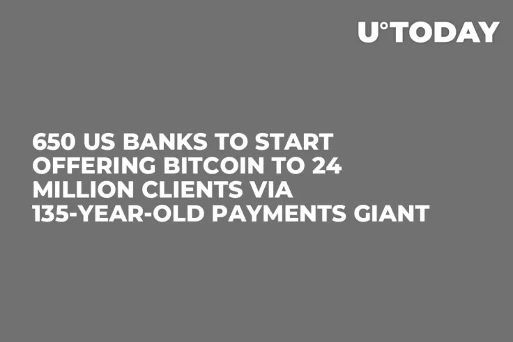 650 US Banks to Start Offering Bitcoin to 24 Million Clients via 135-Year-Old Payments Giant