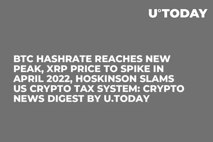 BTC Hashrate Reaches New Peak, XRP Price to Spike in April 2022, Hoskinson Slams US Crypto Tax System: Crypto News Digest by U.Today