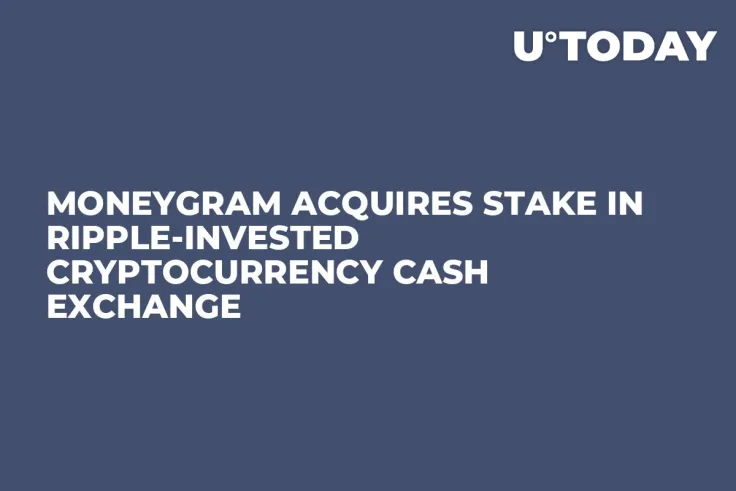 MoneyGram Acquires Stake in Ripple-Invested Cryptocurrency Cash Exchange 