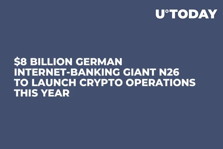 $8 Billion German Internet-Banking Giant N26 to Launch Crypto Operations This Year