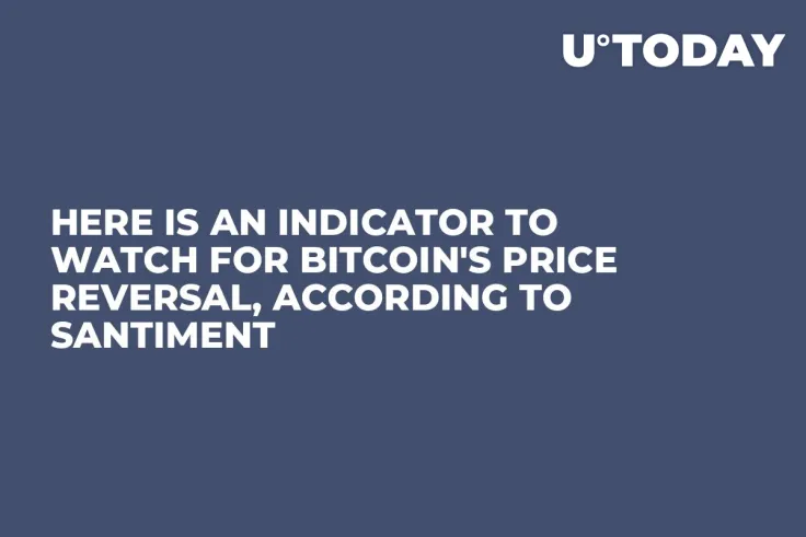 Here Is an Indicator to Watch for Bitcoin's Price Reversal, According to Santiment