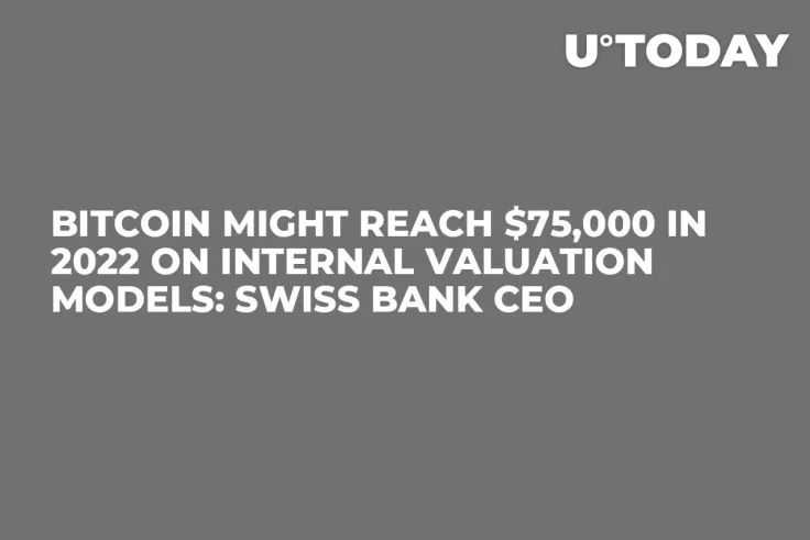 Bitcoin Might Reach $75,000 in 2022 on Internal Valuation Models: Swiss Bank CEO