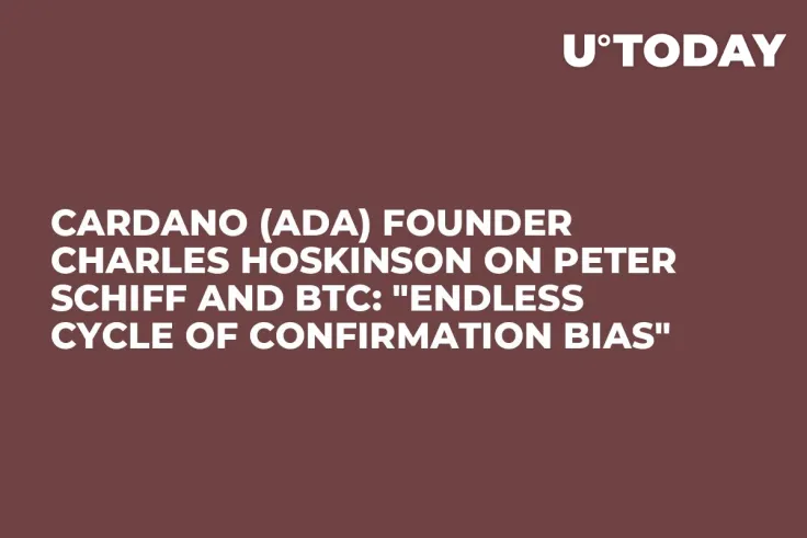 Cardano (ADA) Founder Charles Hoskinson on Peter Schiff and BTC: "Endless Cycle of Confirmation Bias"