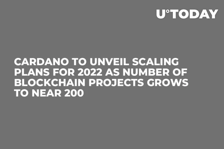 Cardano to Unveil Scaling Plans for 2022 as Number of Blockchain Projects Grows to Near 200
