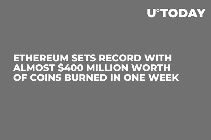 Ethereum Sets Record with Almost $400 Million Worth of Coins Burned in One Week