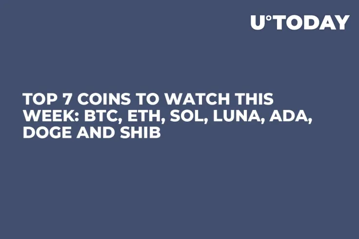 Top 7 Coins to Watch This Week: BTC, ETH, SOL, LUNA, ADA, DOGE and SHIB