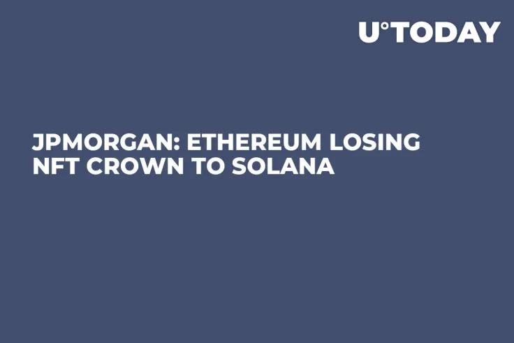 JPMorgan: Ethereum Losing NFT Crown to Solana