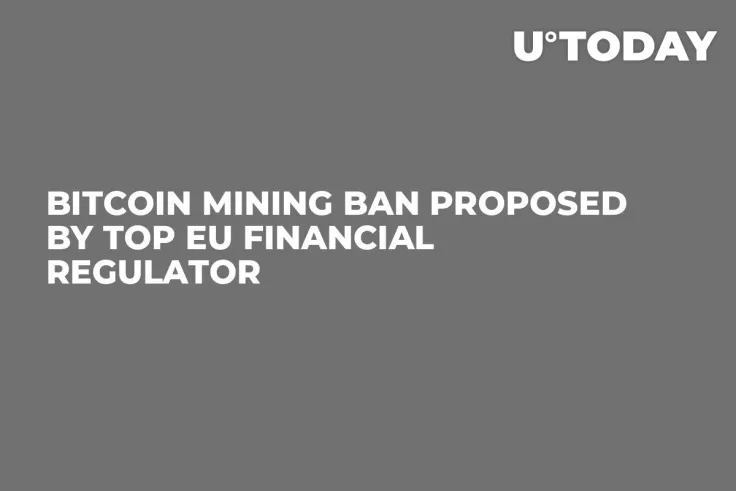 Bitcoin Mining Ban Proposed by Top EU Financial Regulator